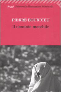 Pierre Bourdieu - Il dominio maschile