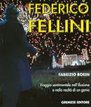 Fabrizio Borin - Federico Fellini. Viaggio sentimentale nell’illusione e nella realtà di un genio
