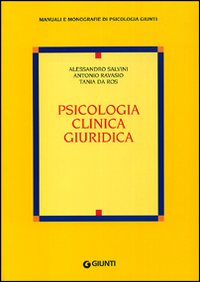 Psicologia Clinica Giuridica - Alessandro Salvini, Antonio Ravasio, Tania Da Ros